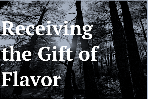 Receiving the Gift of Flavor